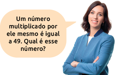 Fotografia de uma mulher de braços cruzados perguntando: Um número multiplicado por ele mesmo é igual a 49. Qual é esse número?