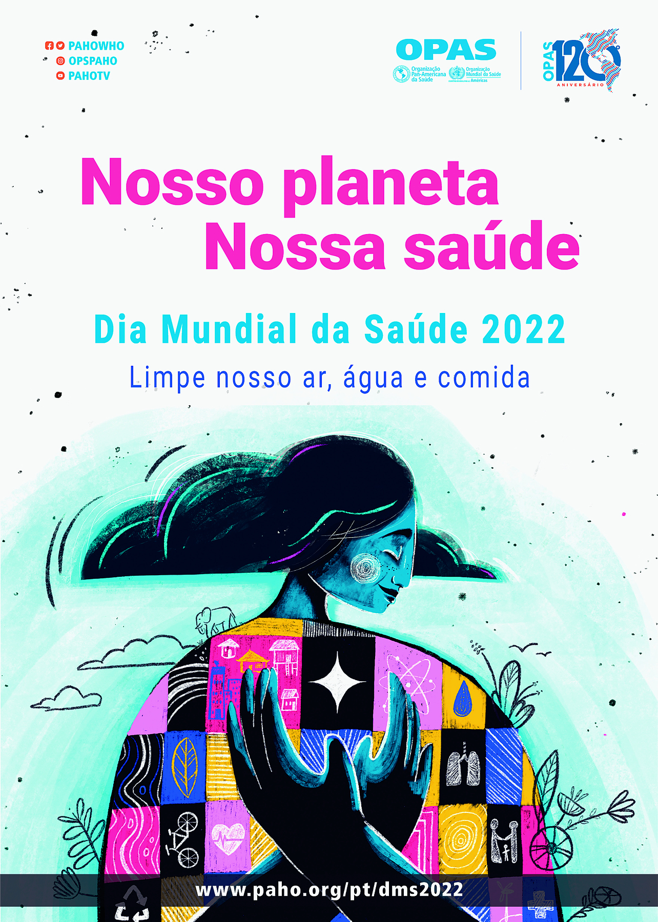 Cartaz. Cartaz na vertical. Uma pessoa vista da cintura para cima, com o rosto para a direita em tons de azul, cabelos longos escuros, de blusa de mangas compridas, colorida em rosa, azul, preto e amarelo. Atrás das costas, duas mãos em tons de preto, cruzadas para cima. Ao redor dela, ilustração em preto em nuvens, folhas e pássaros sobrevoando. Na parte inferior, site: www.paho.org/pt/dms2022. Na parte superior, logotipos e textos: Nosso planeta Nossa saúde – Dia Mundial da Saúde 2022 Limpe nosso ar, água e comida.