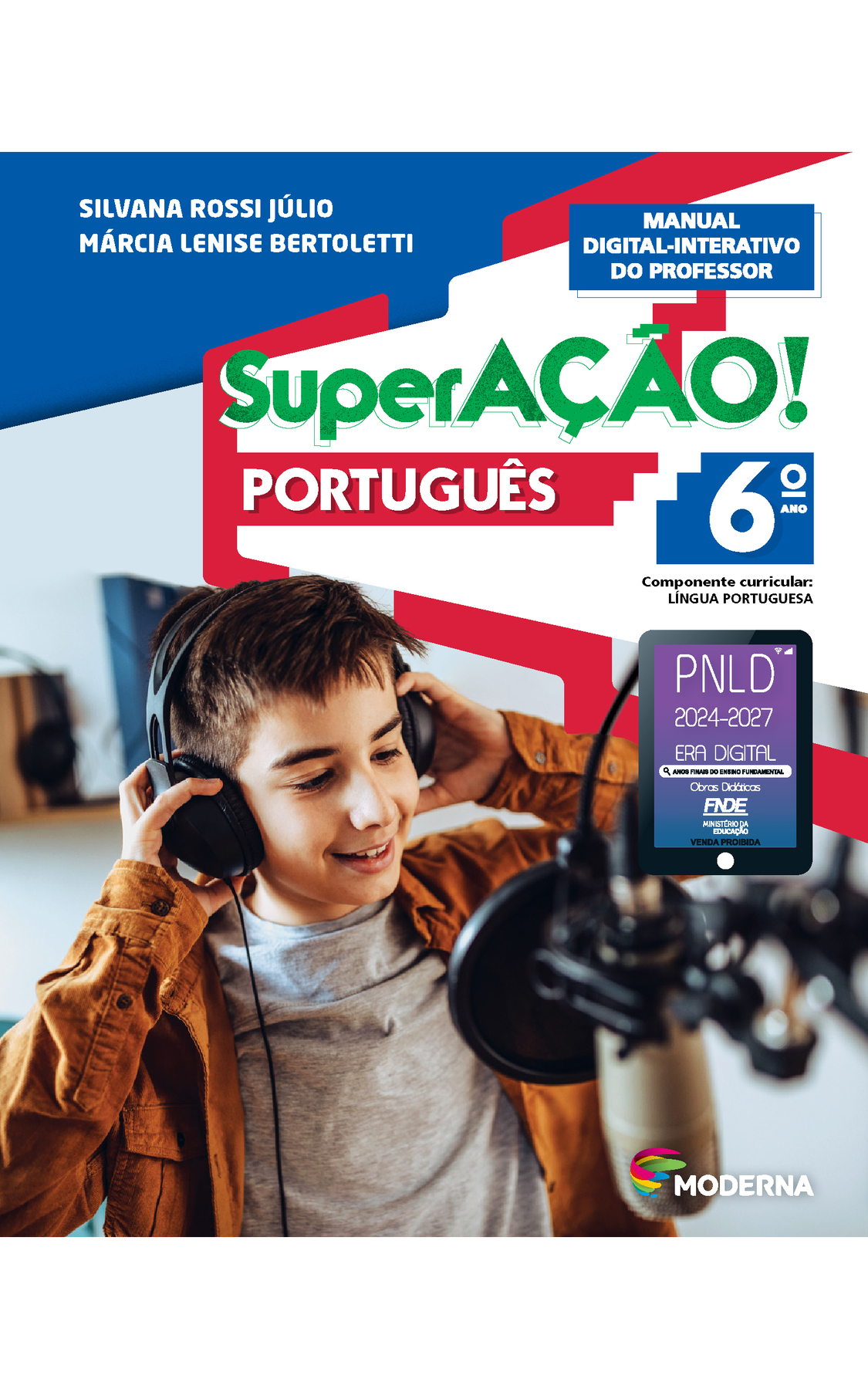 Capa. Na parte superior esquerda, os nomes das autoras: Silvana Rossi Júlio; Márcia Lenise Bertoletti. Em seguida, o título: SUPERAÇÃO PORTUGUÊS, 6º ANO. MANUAL DIGITAL-INTERATIVO DO PROFESSOR. Componente curricular: LÍNGUA PORTUGUESA. Em seguida, à direita, selo do PNLD 2024-2027 representado por um tablet com o texto: PNLD 2024-2027, Era Digital, Anos Finais do Ensino Fundamental, Obras didáticas, FNDE, Ministério da Educação, Venda proibida. Na parte inferior direita, logotipo da editora Moderna, composto por linhas curvadas nas cores: rosa, amarelo, verde e azul, à esquerda. E à direita, o nome da editora. Ao fundo, fotografia de um menino de cabelo castanho vestindo camiseta cinza e casaco marrom sorrindo e colocando fones de ouvido. Na frente dele há um microfone.