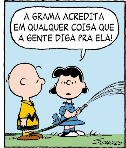 Tirinha. Quadro descrito anteriormente.
Q4 – Lucy olha para Charlie Brown e fala: A GRAMA ACREDITA EM QUALQUER COISA QUE A GENTE DIGA PRA ELA!