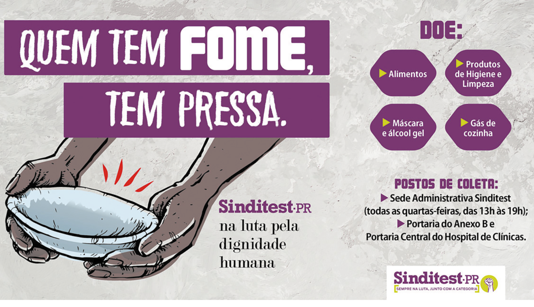 Banner na horizontal. À esquerda, mãos de uma pessoa segurando um prato redondo e branco. Perto dele, listras finas em vermelho. Texto: QUEM TEM FOME, TEM PRESSA. Sinditest.pr na luta pela dignidade humana. DOE: Alimentos Máscara e álcool gel Produtos de Higiene e Limpeza Gás de cozinha Postos de coleta: Sede Administrativa Sinditest (todas as quartas-feiras, das 13h às 19h); Portaria do Anexo B e Portaria Central do Hospital de Clínicas. Na parte inferior, logotipo.