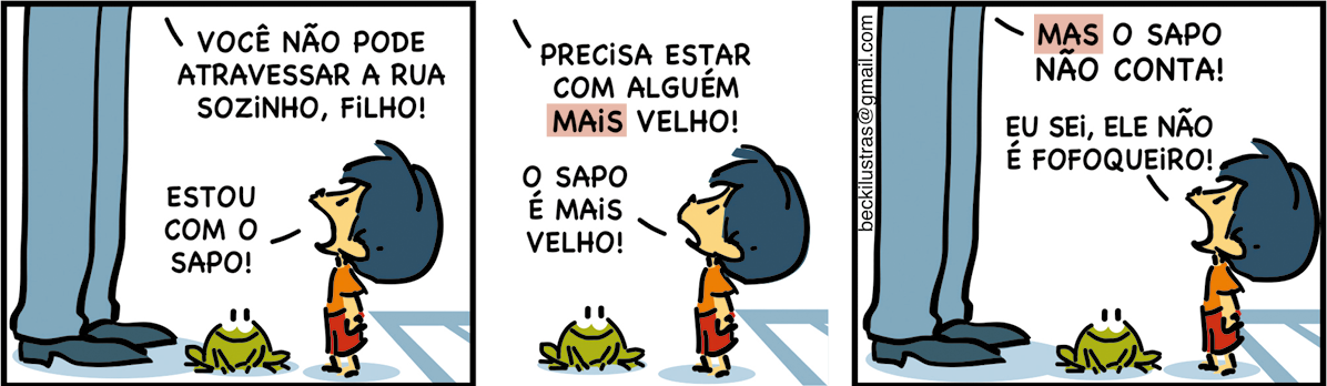 Tirinha. Tirinha composta por três quadros. Apresenta como personagem: Armandinho de cabelos azuis, de camiseta laranja, em bermuda em vermelho. Pai de Armandinho, visto da cintura para baixo, calça em azul-claro e sapatos em azul-escuro. Um sapinho verde, olhos e boca em preto. Q1 – O pai de Armandinho à esquerda, diz: VOCÊ NÃO PODE ATRAVESSAR A RUA SOZINHO, FILHO! À direita, Armandinho com o corpo para a esquerda, fala: ESTOU COM O SAPO! O sapinho ao centro, olhando para Armandinho. Q2 – O pai fora do quadro, diz: PRECISA ESTAR COM ALGUÉM MAIS VELHO! Armandinho, com o corpo para a esquerda, fala: O SAPO É MAIS VELHO! O sapinho olhando para a direita. Q3 – O pai à esquerda, fala: MAS O SAPO NÃO CONTA! À direita, Armandinho ainda com o corpo para a esquerda, diz: EU SEI, ELE NÃO É FOFOQUEIRO! Entre os dois, sapinho olhando para a direita.