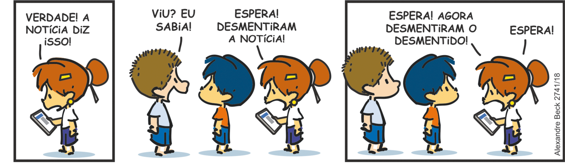 Ilustração. Tirinha. Composta por três quadros. Apresenta como personagens: Armandinho, de cabelos e bermuda em azul, de camiseta laranja. Uma menina de cabelos ruivos, em coque, com uma presilha amarela, camiseta branca e bermuda em azul, e um menino de cabelos castanhos arrepiados, blusa em azul-claro e bermuda em azul. Q1 – A menina em pé, com o corpo virado para a esquerda, segurando um jornal na mão direita, diz: VERDADE! A NOTÍCIA DIZ ISSO! Q2 – À esquerda, menino de cabelos castanhos, fala: VIU? EU SABIA! À frente dele, Armandinho, de boca fechada, o observa. Atrás dele, a menina com o jornal na mão, exclama: ESPERA! DESMENTIRAM A NOTÍCIA! Q3 – À esquerda, o menino de cabelos castanhos e Armandinho, em pé, com o corpo para a direita. A menina, segurando o jornal na mão esquerda, fala: ESPERA! DESMENTIRAM O DESMENTIDO! ESPERA! BECK, Alexandre. Armandinho.