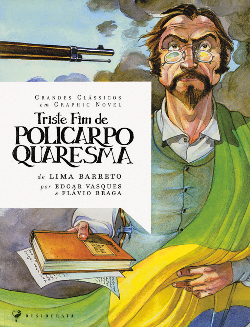 Capa de livro. À direita, um homem visto da cintura para cima, de cabelos e barba em castanho, com um par de óculos de grau, camisa de gola branca e colete verde por cima. Ele tem uma bandeira do Brasil sobre o corpo, no ombro esquerdo, passando pela cintura. Ele estende com a mão direita um livro de capa marrom e uma folha branca com texto abaixo. Na parte superior, à esquerda, perto da cabeça dele, uma arma apontada com tubo fino preto. Em segundo plano, folhas verdes de árvore e acima, céu em azul-claro, sem nuvens. Mais à esquerda, nome da coleção, Grandes nomes em graphic novel, título do livro, Triste fim de Policarpo Quaresma, e nome dos autores, Lima Barreto, Edgar Vasques e Flávio Braga.